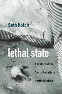 Cover image for Lethal State: A History of the Death Penalty in North Carolina