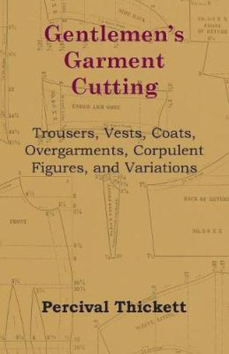 Cover image for Gentlemen's Garment Cutting - Trousers, Vests, Coats, Overgarments, Corpulent Figures, and Variations