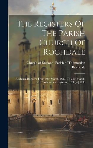 Cover image for The Registers Of The Parish Church Of Rochdale