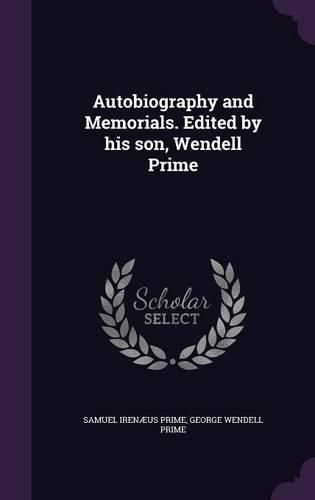 Cover image for Autobiography and Memorials. Edited by His Son, Wendell Prime