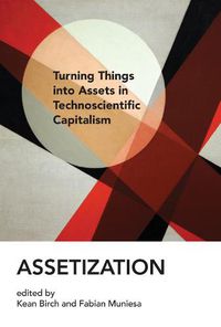 Cover image for Assetization: Turning Things into Assets in Technoscientific Capitalism