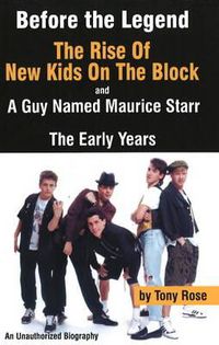 Cover image for Before the Legend: The Rise of  New Kids on the Block  and ... a Guy Named Maurice Starr: The Early Years: An Unauthorized Biography