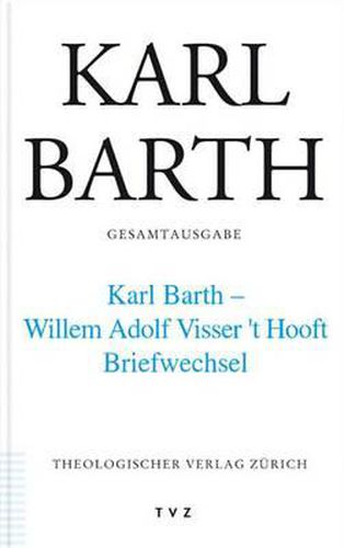 Cover image for Karl Barth Gesamtausgabe: Band 43: Karl Barth - Willem Adolph Visser T' Hooft. Briefwechsel
