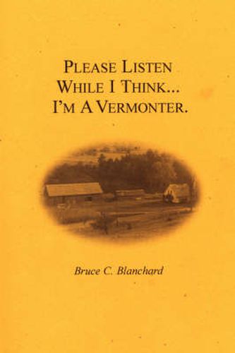Cover image for Please Listen While I Think . . . I'm a Vermonter