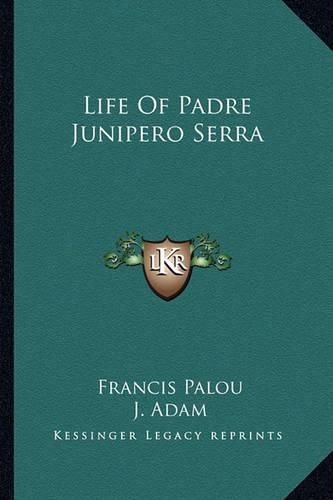 Cover image for Life of Padre Junipero Serra