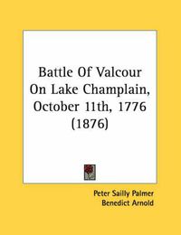 Cover image for Battle of Valcour on Lake Champlain, October 11th, 1776 (1876)