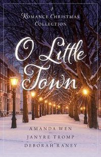 Cover image for O Little Town: A Romance Christmas Collection