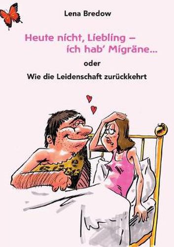 Cover image for Heute nicht, Liebling - ich hab' Migrane: Oder: Wie die Leidenschaft zuruckkehrt