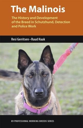 The Malinois: The History and Development of the Breed In Tracking, Detection and Police Work