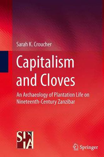 Cover image for Capitalism and Cloves: An Archaeology of Plantation Life on Nineteenth-Century Zanzibar