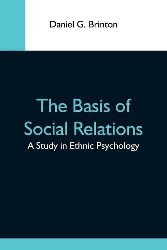 Cover image for The Basis Of Social Relations: A Study In Ethnic Psychology