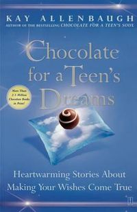 Cover image for Chocolate for a Teens Dreams: Heartwarming Stories about Making Your Wishes Come True