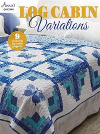 Cover image for Log Cabin Variations: 9 Stunning Log Cabin Projects