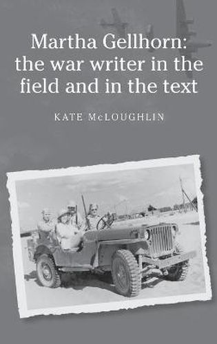 Cover image for Martha Gellhorn: The War Writer in the Field and in the Text