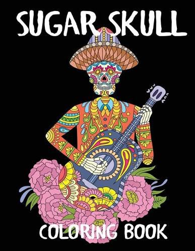 Cover image for Sugar Skull Coloring Book: A Day of the Dead Adult Coloring Book