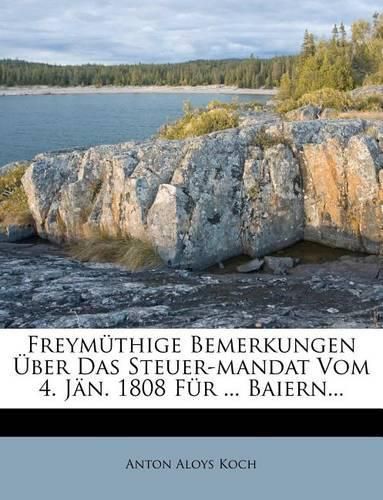 Cover image for Freym Thige Bemerkungen Ber Das Steuer-Mandat Vom 4. J N. 1808 F R ... Baiern...