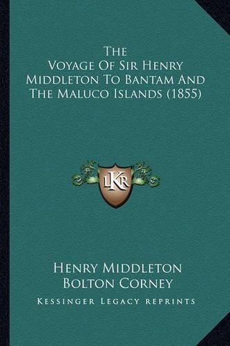 The Voyage of Sir Henry Middleton to Bantam and the Maluco Islands (1855)