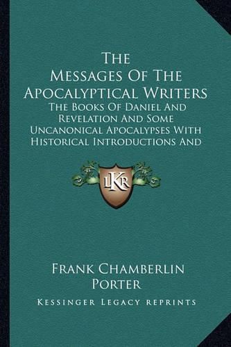 Cover image for The Messages of the Apocalyptical Writers: The Books of Daniel and Revelation and Some Uncanonical Apocalypses with Historical Introductions and a Free Rendering in Paraphrase (1905)