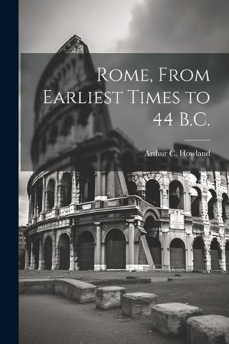 Cover image for Rome, From Earliest Times to 44 B.C.