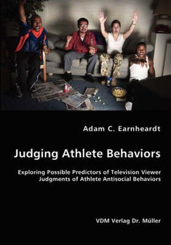 Cover image for Judging Athlete Behaviors - Exploring Possible Predictors of Television Viewer Judgments of Athlete Antisocial Behaviors