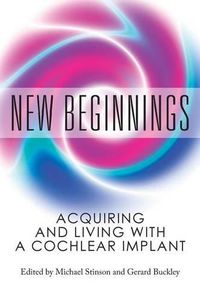 Cover image for New Beginnings: Acquiring and Living with a Cochlear Implant