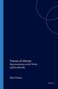 Cover image for Visions of Alterity: Representation in the Works of John Banville