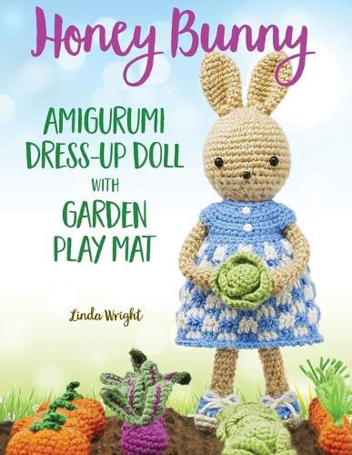 Cover image for Honey Bunny Amigurumi Dress-Up Doll with Garden Play Mat: Crochet Patterns for Bunny Doll plus Doll Clothes, Garden Playmat & Accessories