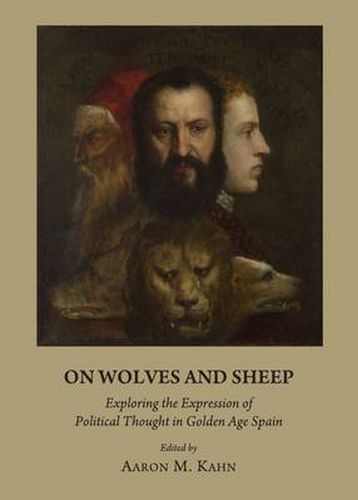 Cover image for On Wolves and Sheep: Exploring the Expression of Political Thought in Golden Age Spain