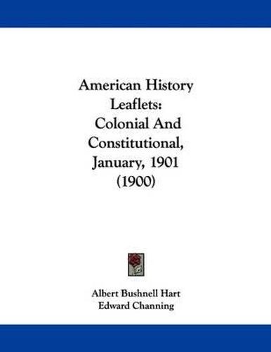 Cover image for American History Leaflets: Colonial and Constitutional, January, 1901 (1900)