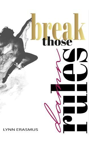 Cover image for Break Those Damn Rules: Rules are designed to keep us small, it is up to you to break those damn rules and to live your purpose.