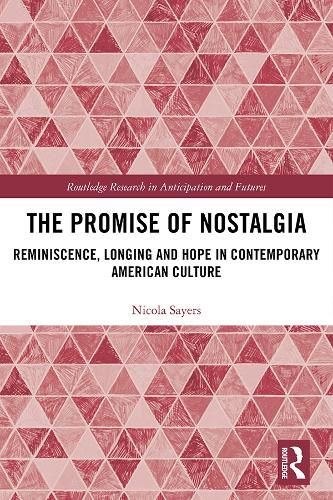 Cover image for The Promise of Nostalgia: Reminiscence, Longing and Hope in Contemporary American Culture
