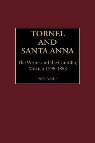 Cover image for Tornel and Santa Anna: The Writer and the Caudillo, Mexico 1795-1853