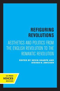 Cover image for Refiguring Revolutions: Aesthetics and Politics from the English Revolution to the Romantic Revolution