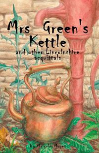 Cover image for Mrs Green's Kettle and other Lincolnshire Acquittals