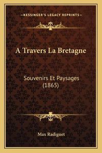 Cover image for A Travers La Bretagne: Souvenirs Et Paysages (1865)