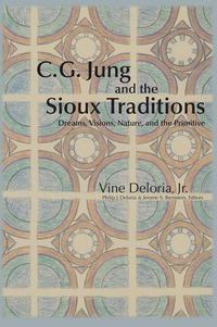 Cover image for C.G. Jung and the Sioux Traditions: Dreams, Visions, Nature and the Primitive