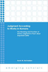 Cover image for Judgment According to Works in Romans: The Meaning and Function of Divine Judgment in Paul's Most Important Letter