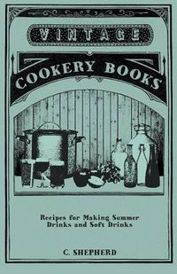 Cover image for Recipes for Making Summer Drinks and Soft Drinks