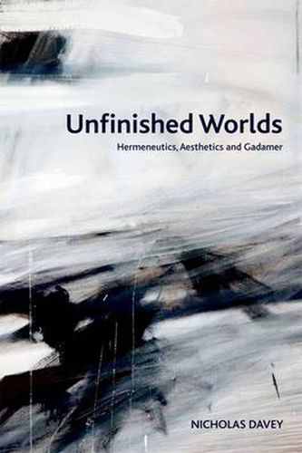 Cover image for Unfinished Worlds: Hermeneutics, Aesthetics and Gadamer