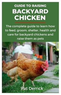Cover image for Guide to Raising Backyard Chicken