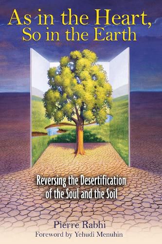 Cover image for As in the Heart So in the Earth: Reversing the Desertification of the Soul and the Soil