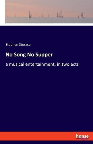 Cover image for No Song No Supper: a musical entertainment, in two acts