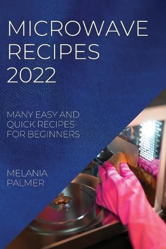 Cover image for Microwave Recipes 2022: Many Easy and Quick Recipes for Beginners