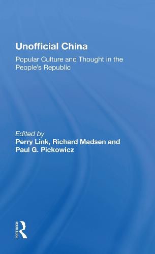 Unofficial China: Popular Culture And Thought In The People's Republic