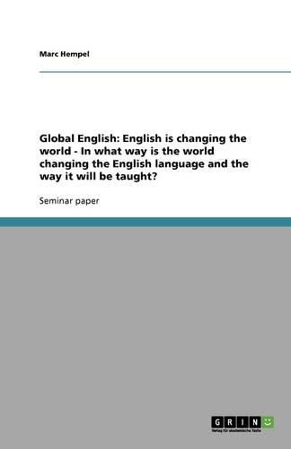 Cover image for Global English: English is changing the world - In what way is the world changing the English language and the way it will be taught?