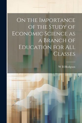 Cover image for On the Importance of the Study of Economic Science as a Branch of Education for all Classes