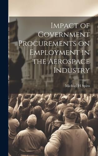 Cover image for Impact of Government Procurements on Employment in the Aerospace Industry