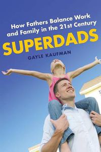 Cover image for Superdads: How Fathers Balance Work and Family in the 21st Century