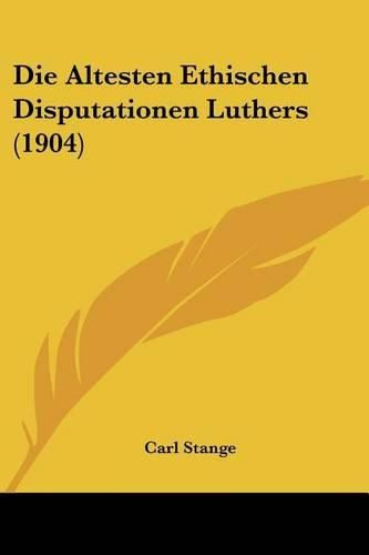 Cover image for Die Altesten Ethischen Disputationen Luthers (1904)