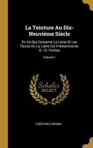 Cover image for La Teinture Au Dix-Neuvieme Siecle